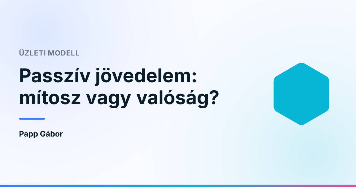 Passzív jövedelem: mítosz vagy valóság?