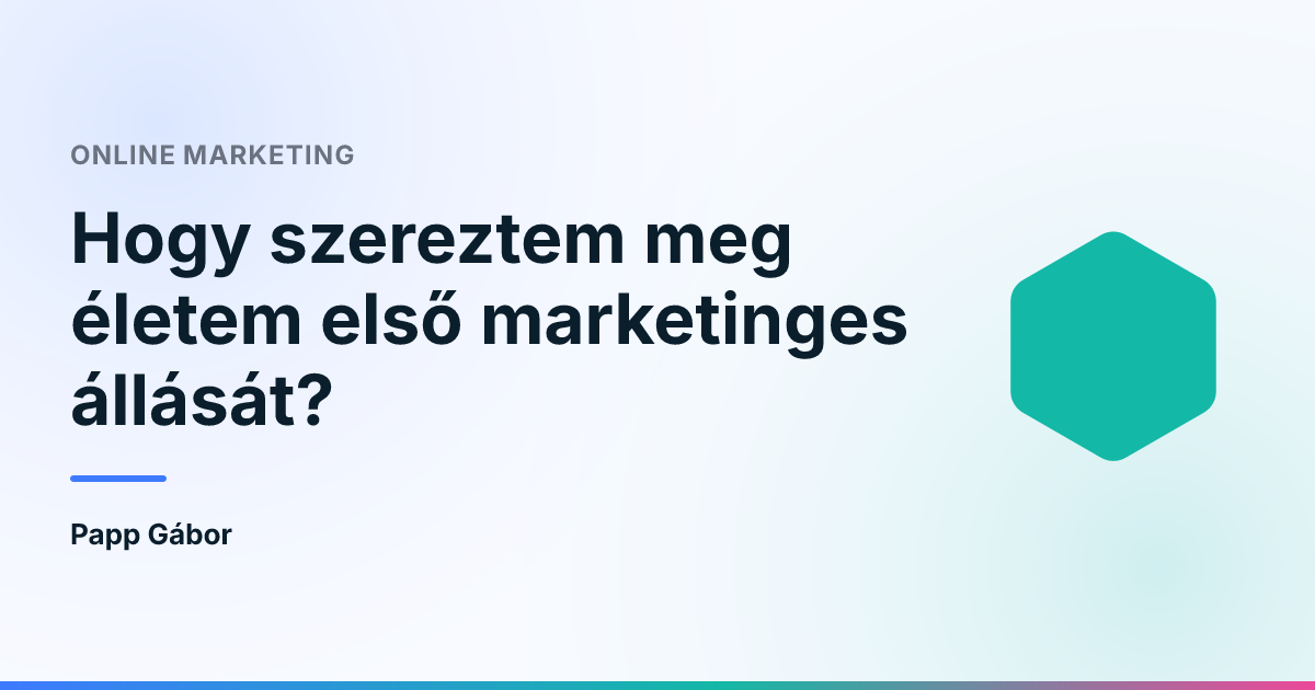 Hogy szereztem meg életem első marketinges állását?