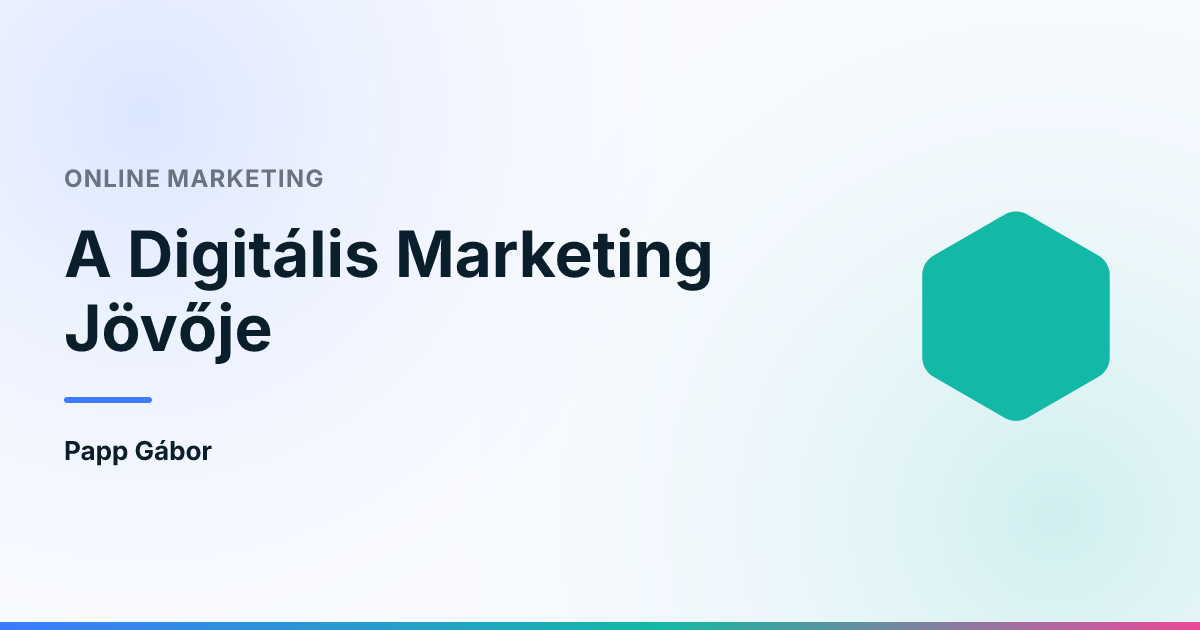 A Digitális Marketing Jövője