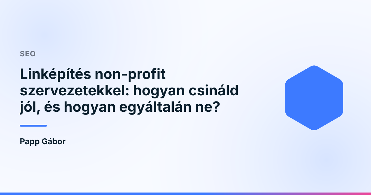 Linképítés non-profit szervezetekkel: hogyan csináld jól, és hogyan egyáltalán ne?