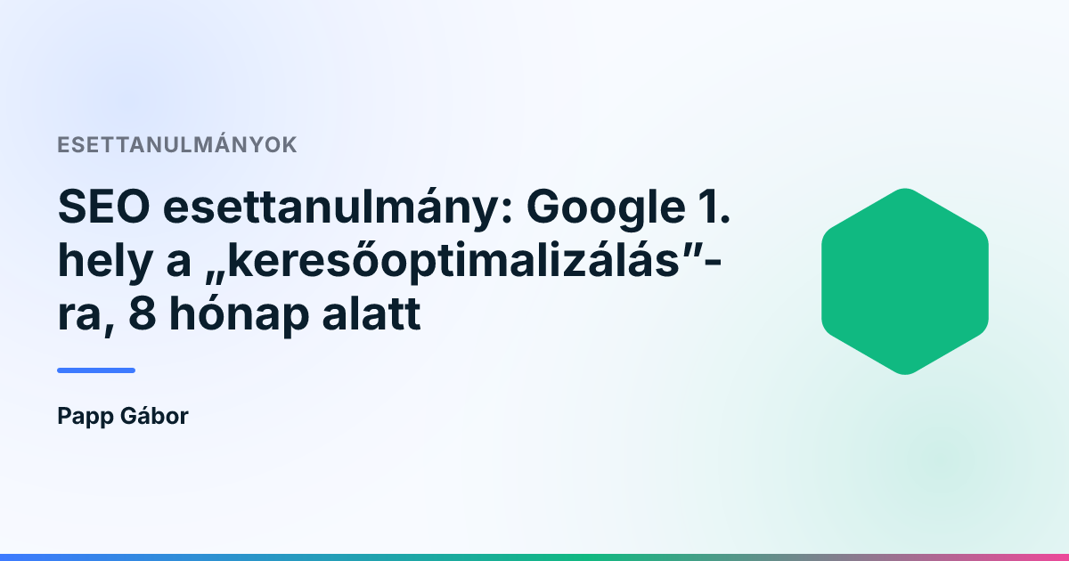 SEO esettanulmány: Google 1. hely a „keresőoptimalizálás”-ra, 8 hónap alatt