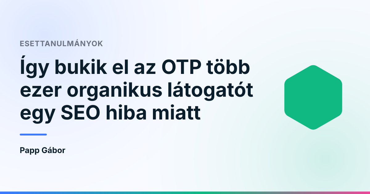 Így bukik el az OTP több ezer organikus látogatót egy SEO hiba miatt