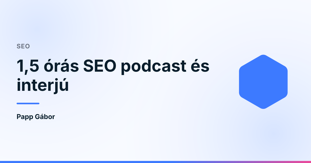 1,5 órás SEO podcast és interjú