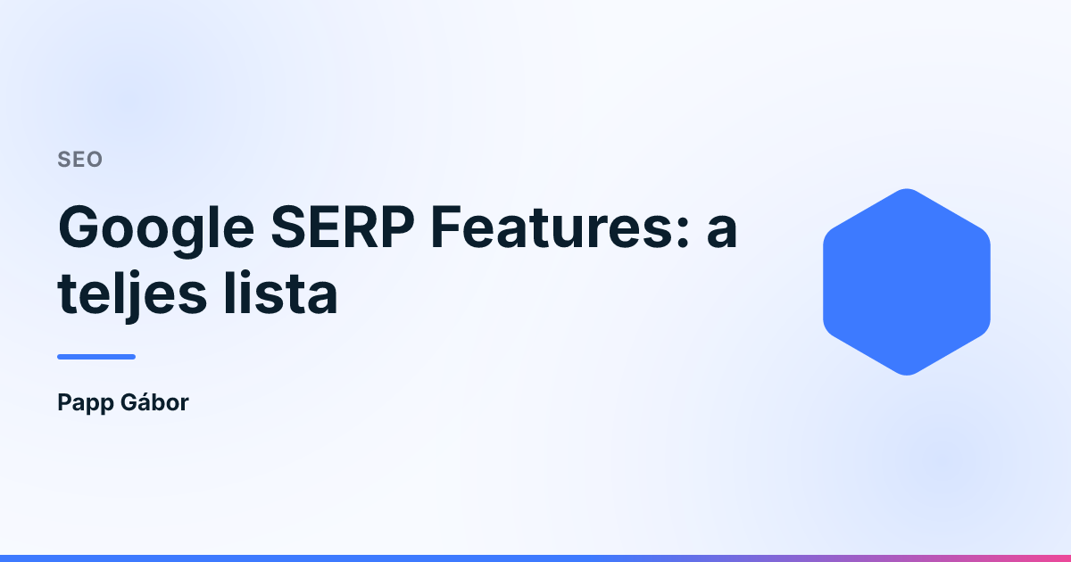 Google SERP Features: a teljes lista