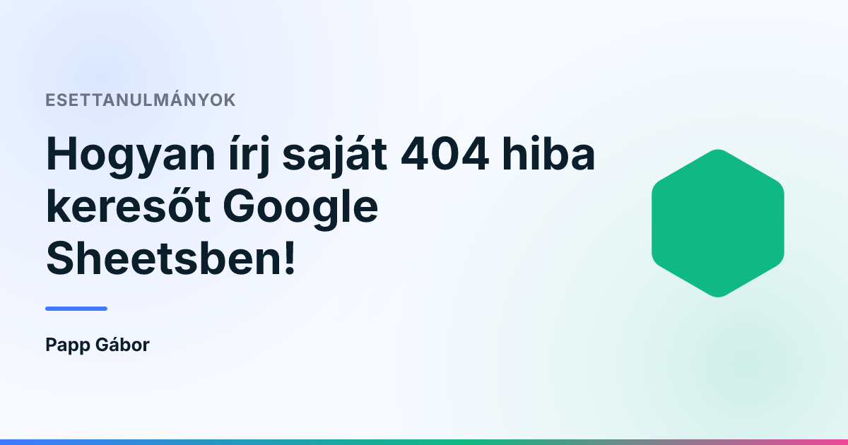 Hogyan írj saját 404 hiba keresőt Google Sheetsben!