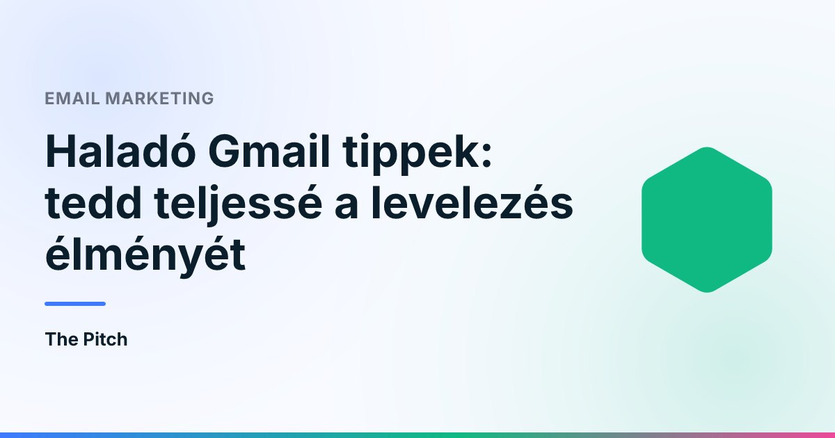 Haladó Gmail tippek: tedd teljessé a levelezés élményét