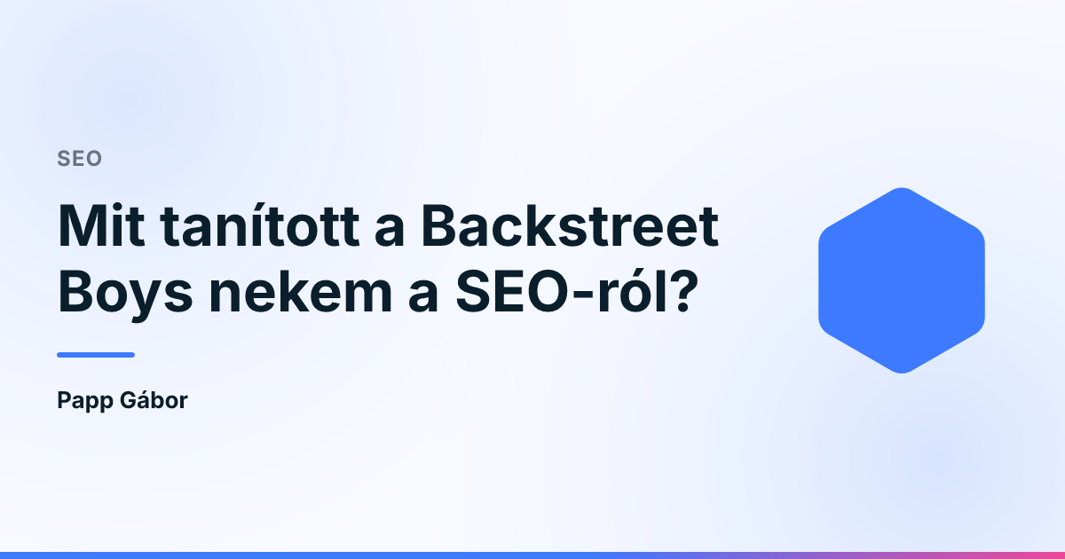 Mit tanított a Backstreet Boys nekem a SEO-ról?