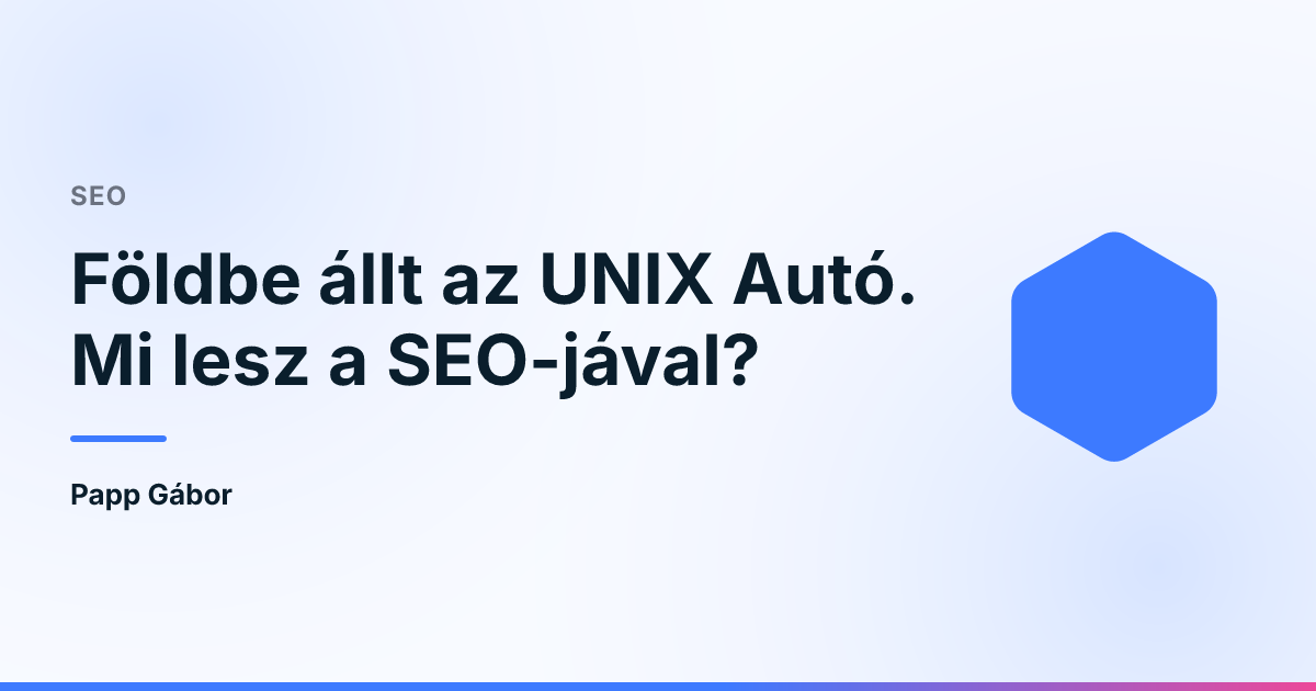 Földbe állt az UNIX Autó. Mi lesz a SEO-jával?
