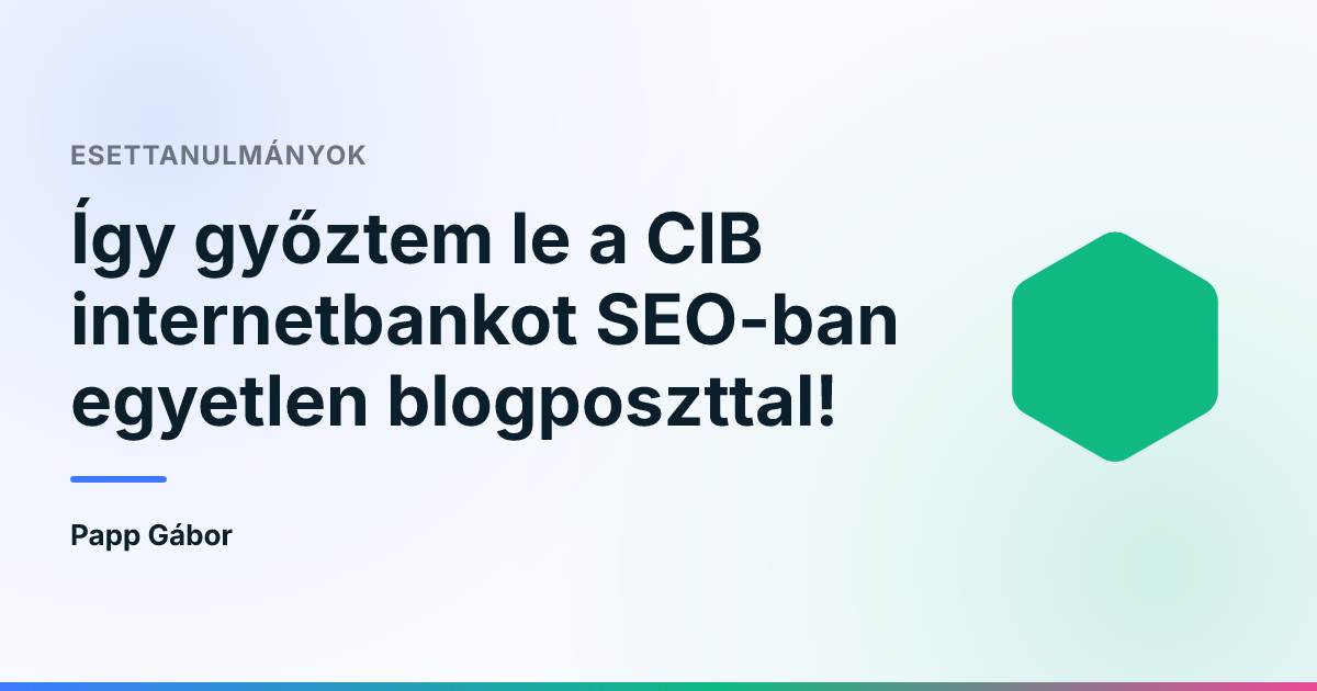Így győztem le a CIB internetbankot SEO-ban egyetlen blogposzttal!