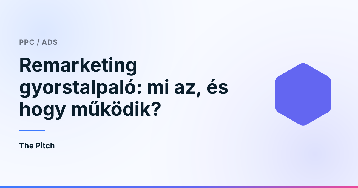 Remarketing gyorstalpaló: mi az, és hogy működik?