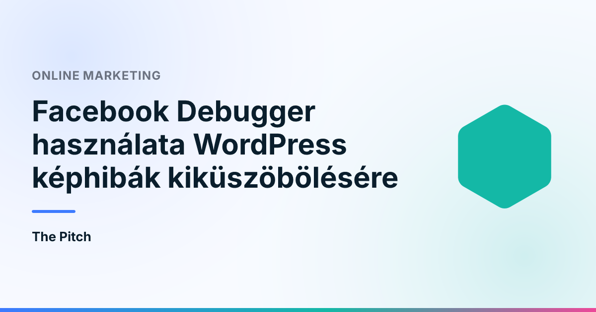 Facebook Debugger használata WordPress képhibák kiküszöbölésére