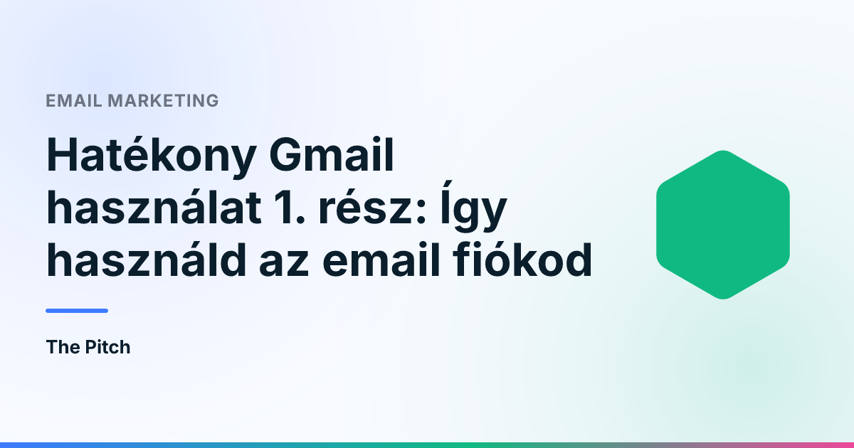 Hatékony Gmail használat 1. rész: Így használd az email fiókod