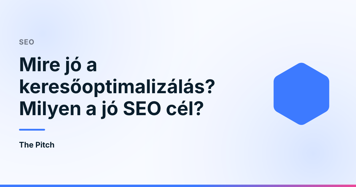 Mire jó a keresőoptimalizálás? Milyen a jó SEO cél?