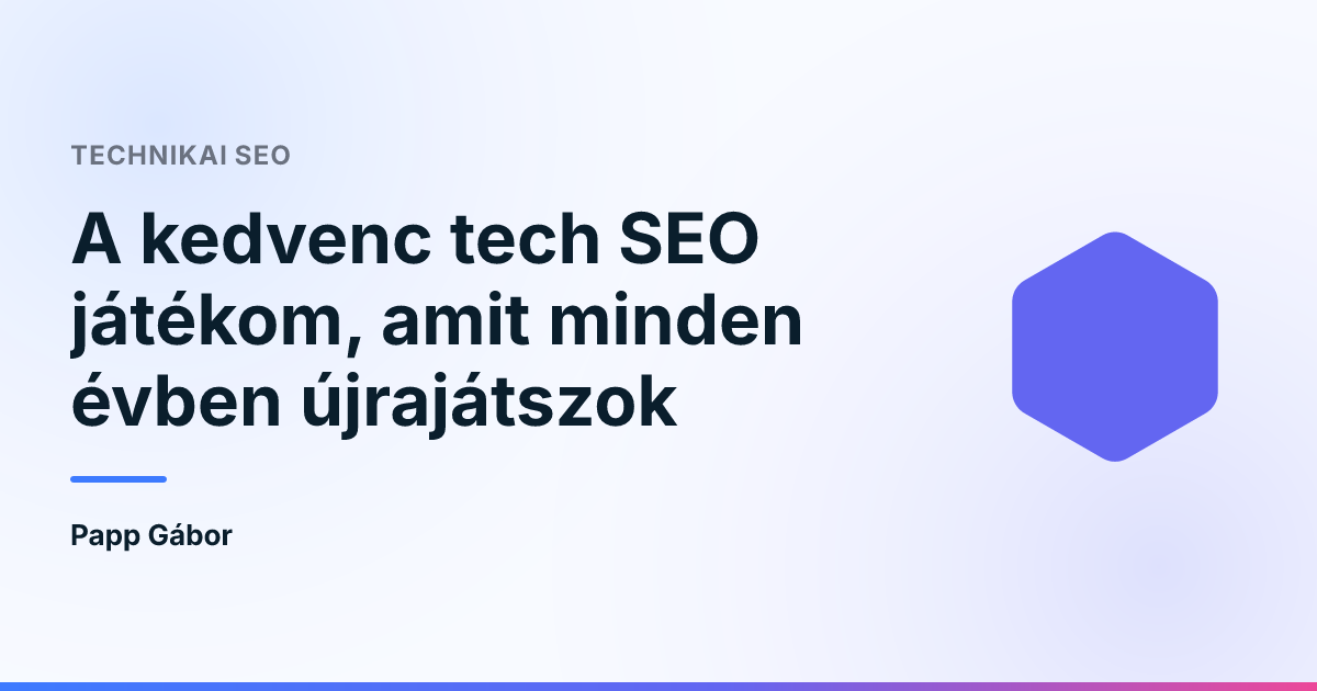 A kedvenc tech SEO játékom, amit minden évben újrajátszok