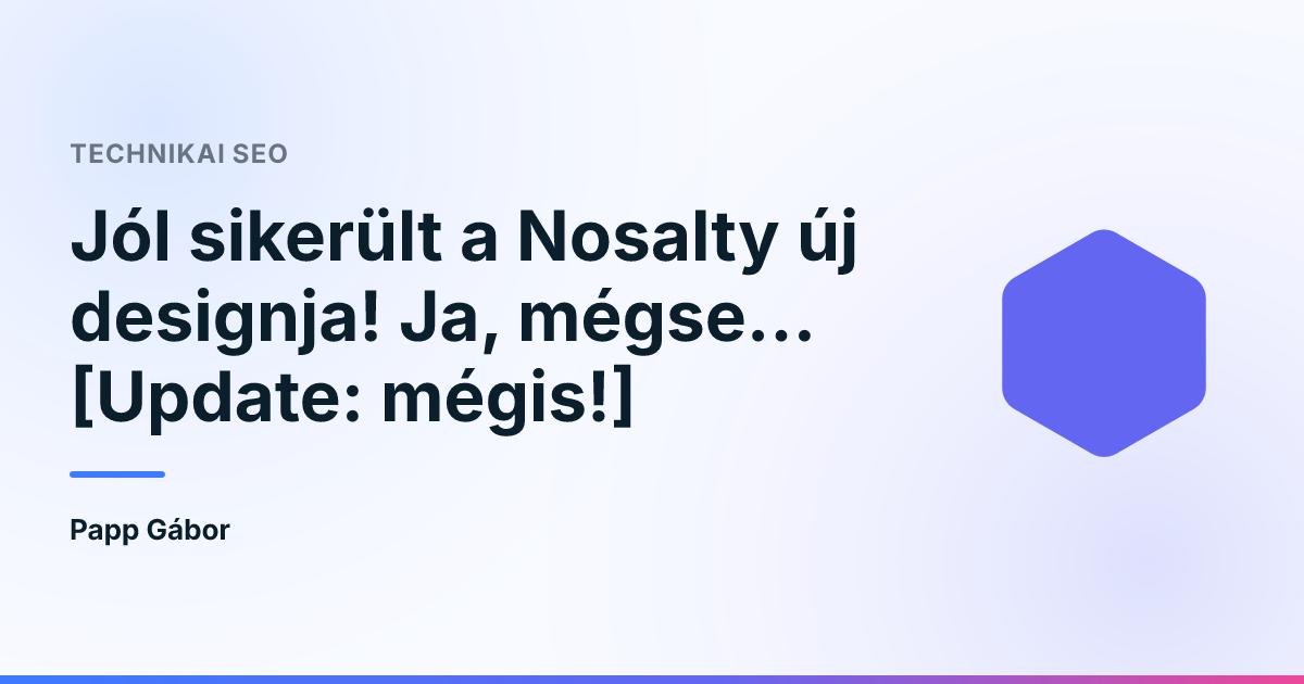 Jól sikerült a Nosalty új designja! Ja, mégse… [Update: mégis!]