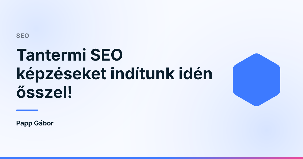 Tantermi SEO képzéseket indítunk idén ősszel!