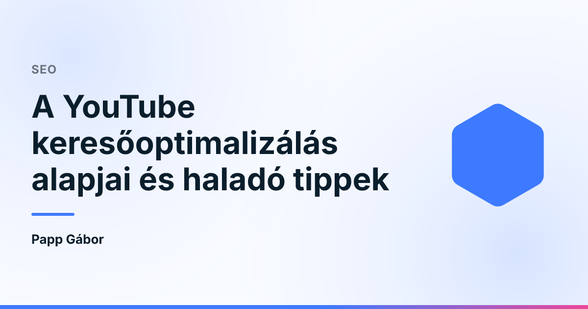 A YouTube keresőoptimalizálás alapjai és haladó tippek