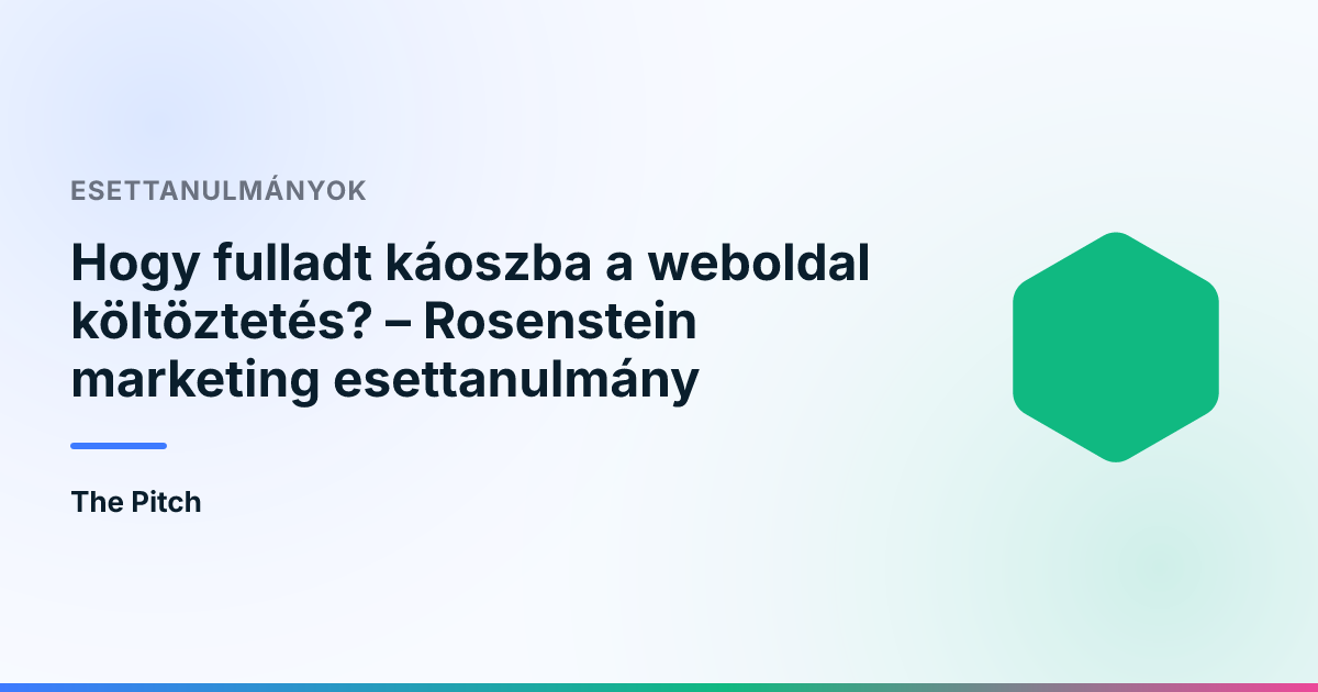 Hogy fulladt káoszba a weboldal költöztetés? – Rosenstein marketing esettanulmány