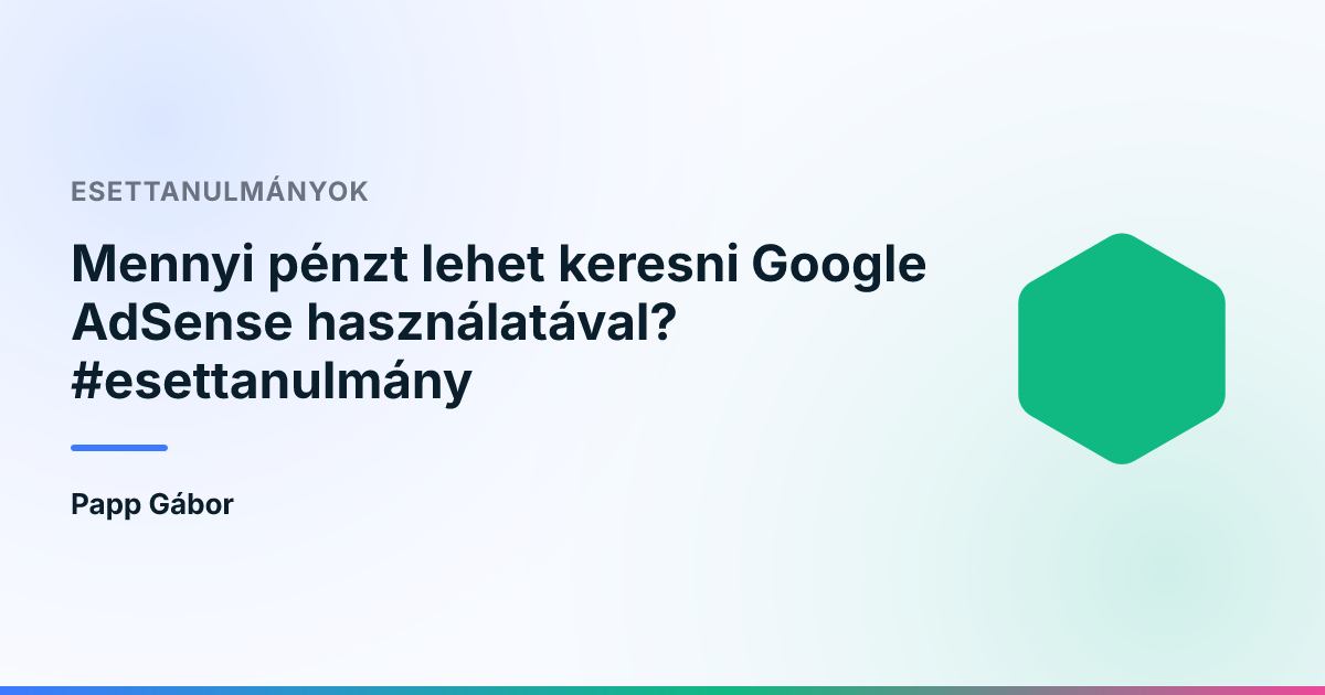 Mennyi pénzt lehet keresni Google AdSense használatával? #esettanulmány