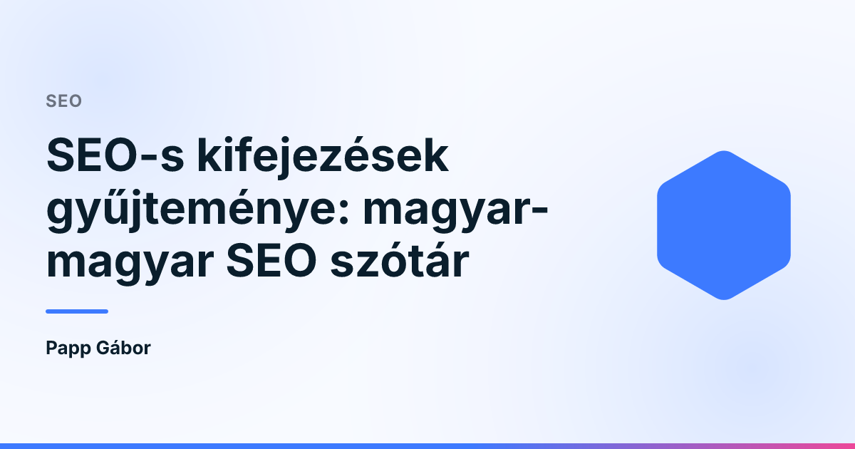 SEO-s kifejezések gyűjteménye: magyar-magyar SEO szótár