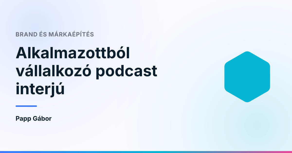 Alkalmazottból vállalkozó podcast interjú