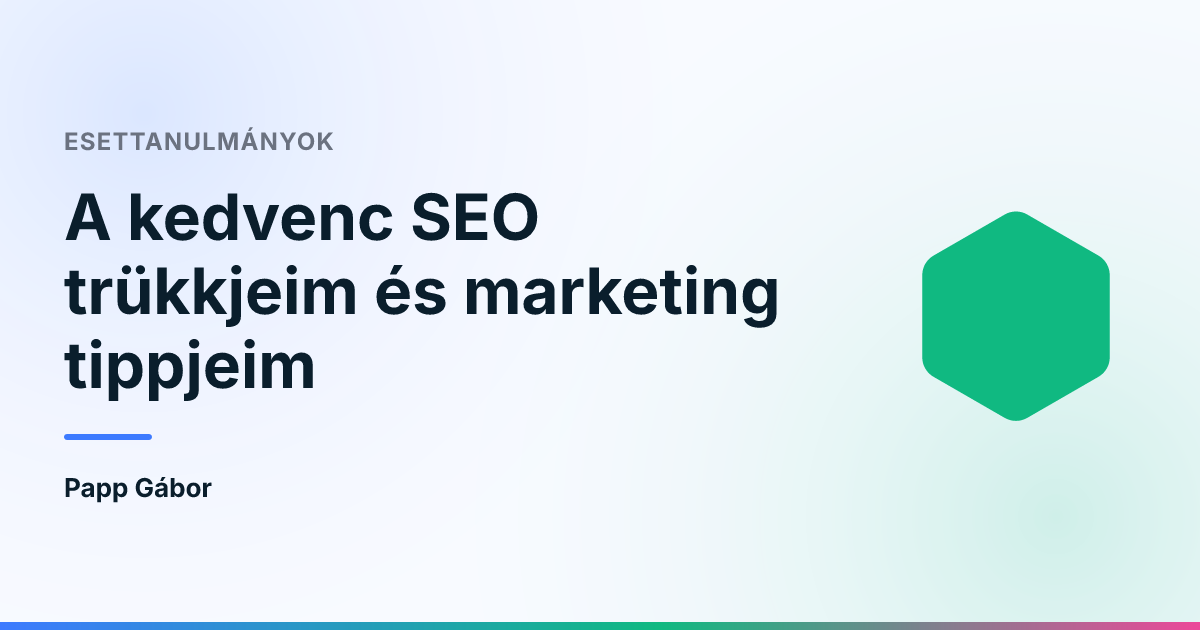 A kedvenc SEO trükkjeim és marketing tippjeim