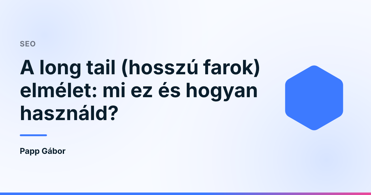 A long tail (hosszú farok) elmélet: mi ez és hogyan használd?