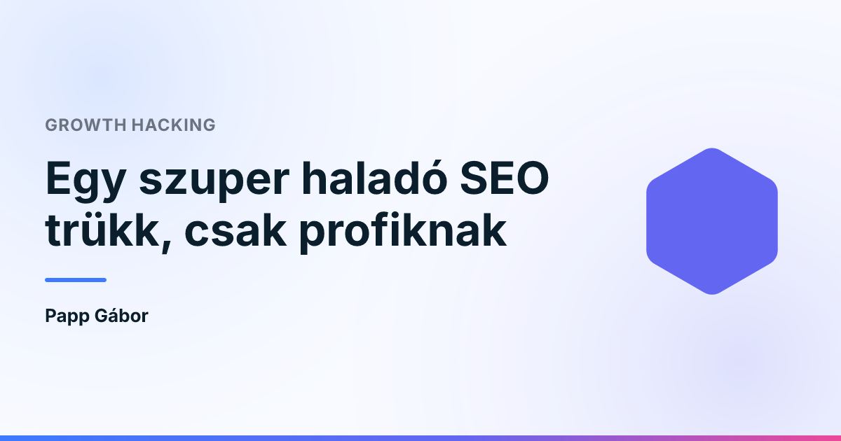 Egy szuper haladó SEO trükk, csak profiknak