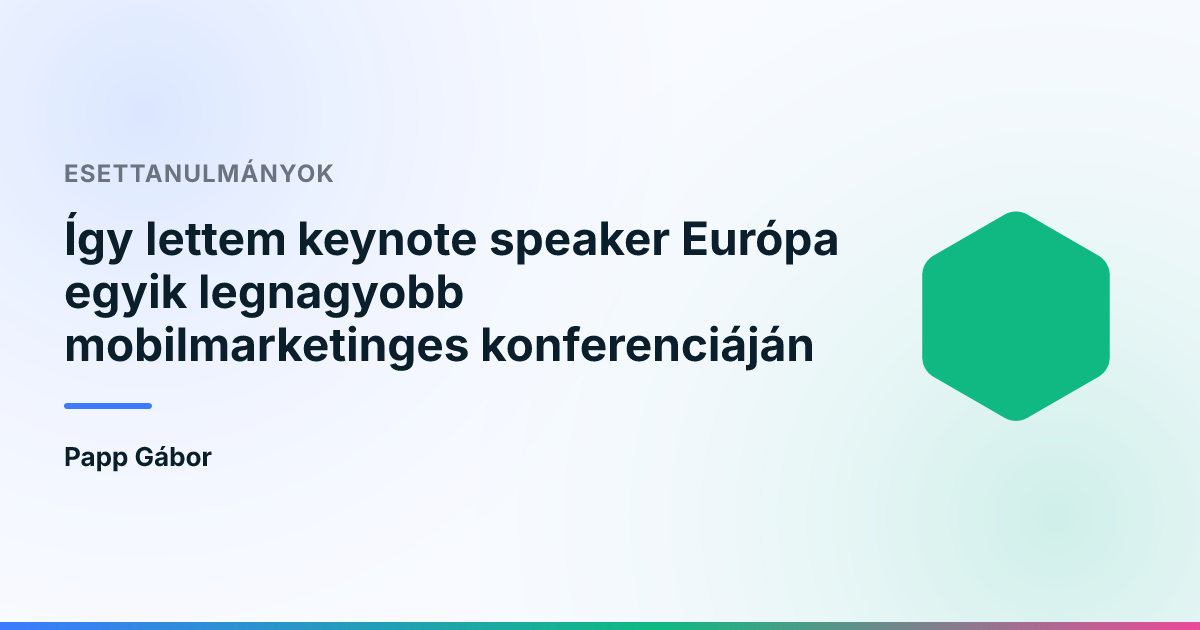 Így lettem keynote speaker Európa egyik legnagyobb mobilmarketinges konferenciáján