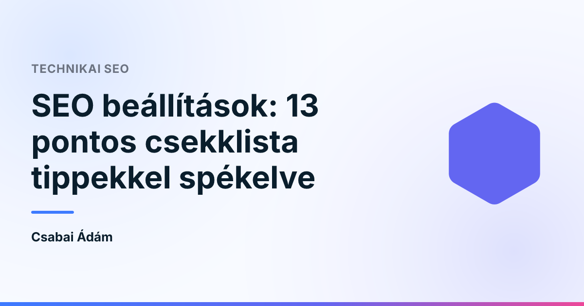 SEO beállítások: 13 pontos csekklista tippekkel spékelve