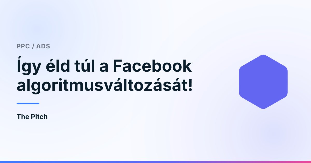 Így éld túl a Facebook algoritmusváltozását!