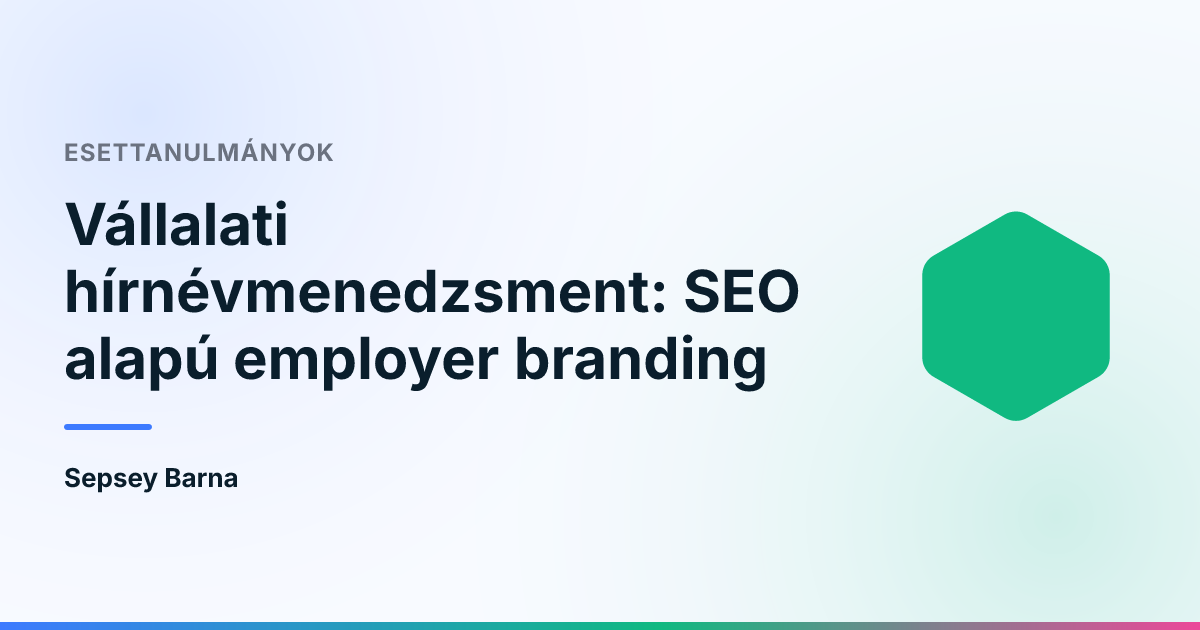 Vállalati hírnévmenedzsment: SEO alapú employer branding