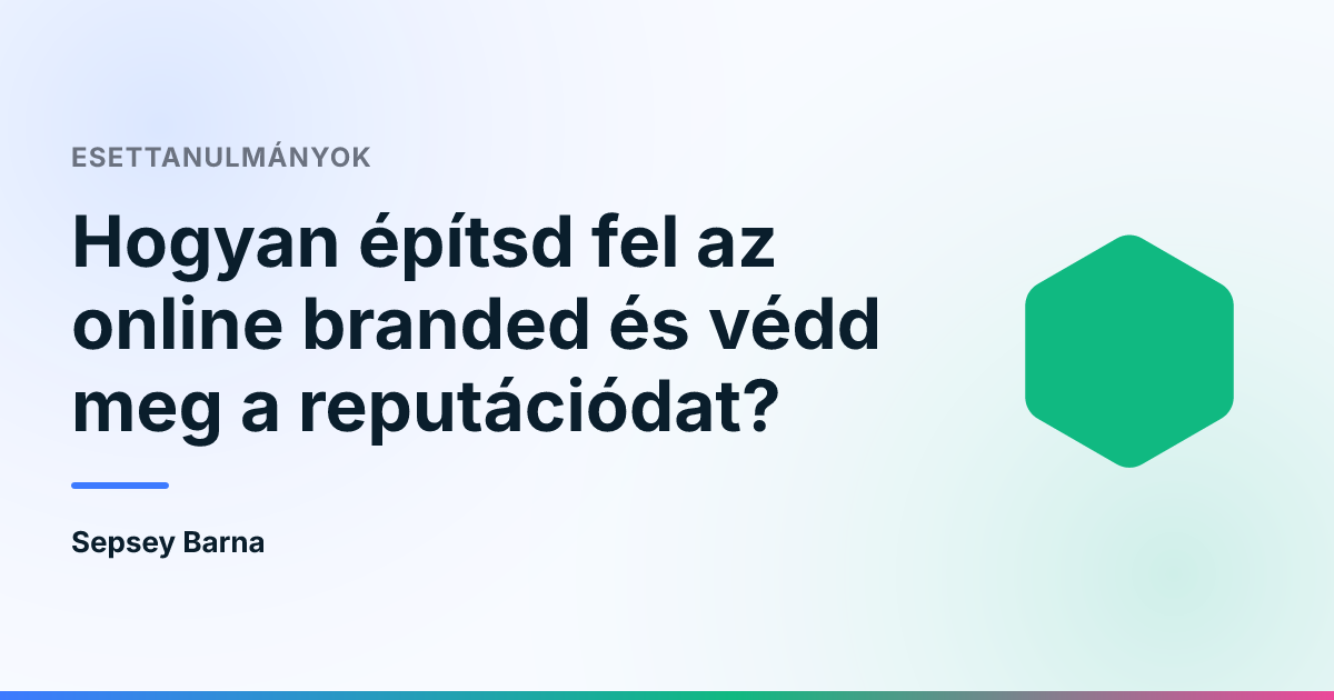 Hogyan építsd fel az online branded és védd meg a reputációdat?