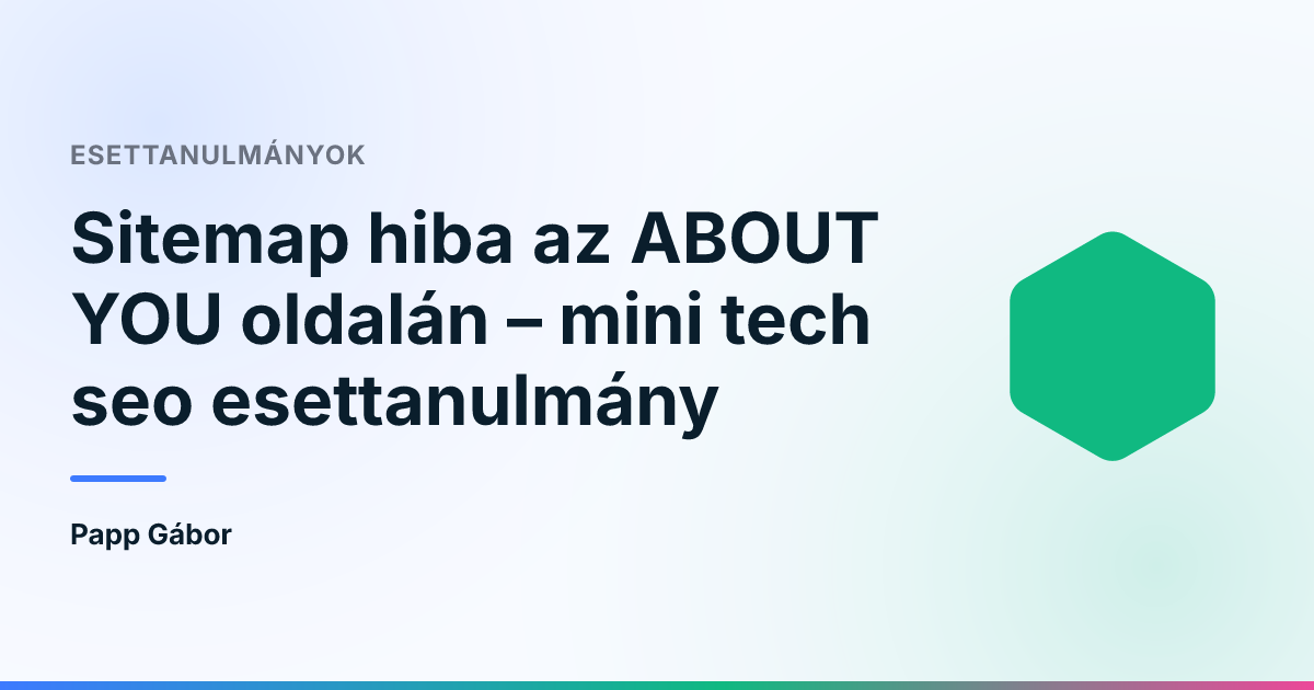 Sitemap hiba az ABOUT YOU oldalán – mini tech seo esettanulmány