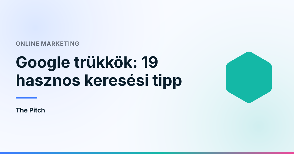 Google trükkök: 19 hasznos keresési tipp