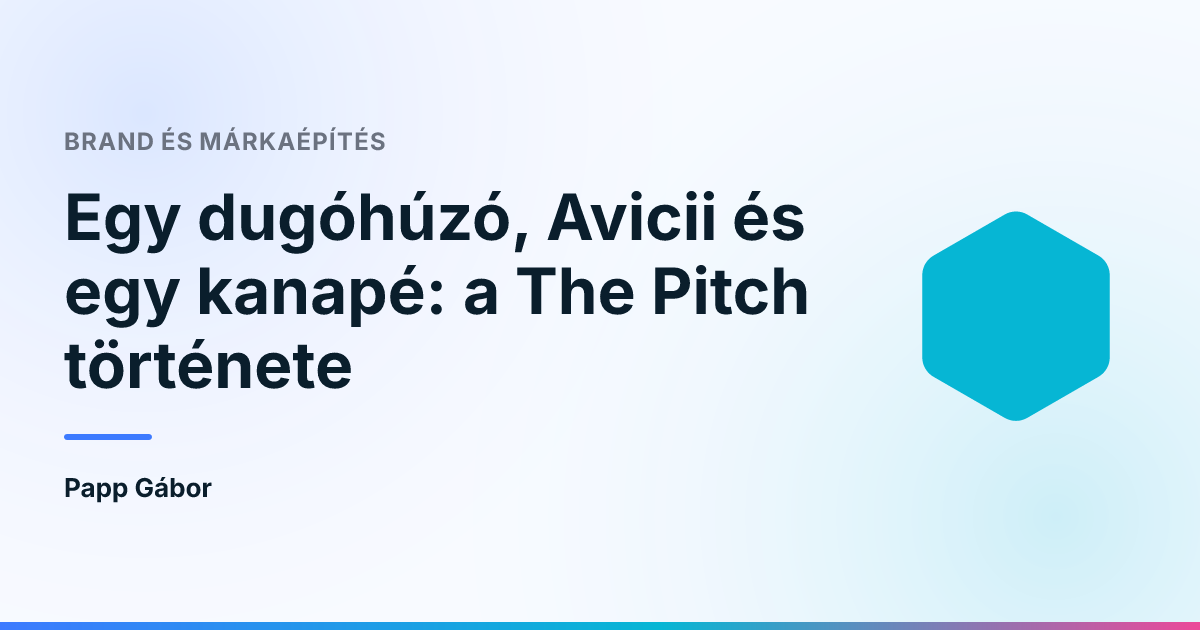 Egy dugóhúzó, Avicii és egy kanapé: a The Pitch története