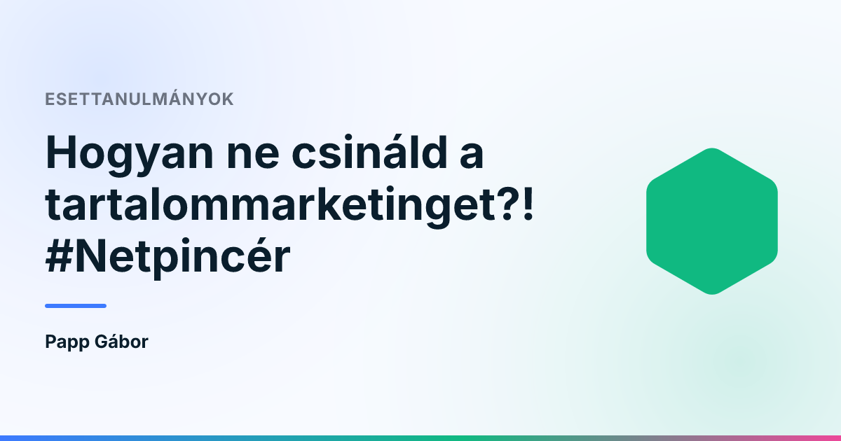 Hogyan ne csináld a tartalommarketinget?! #Netpincér