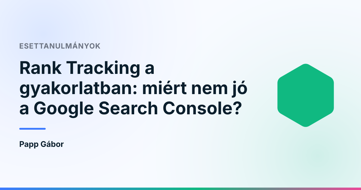 Rank Tracking a gyakorlatban: miért nem jó a Google Search Console?